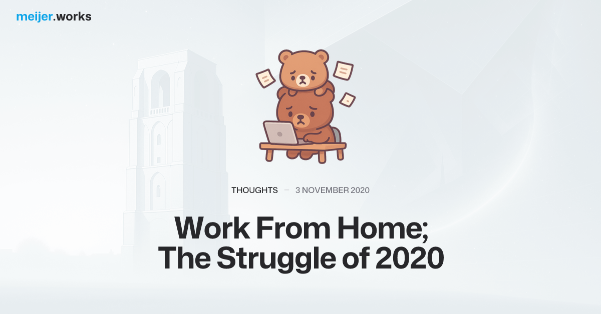 Work From Home; The Struggle of 2020